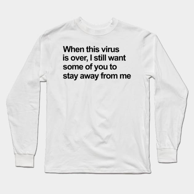 When This Virus Is Over I Still Want Some Of You To Stay Away From Me black Long Sleeve T-Shirt by irvtolles